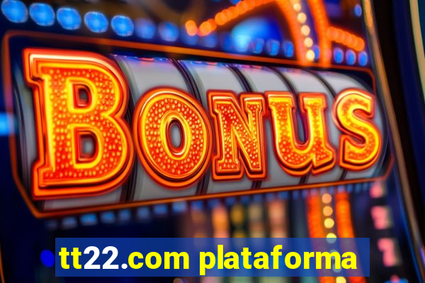 tt22.com plataforma